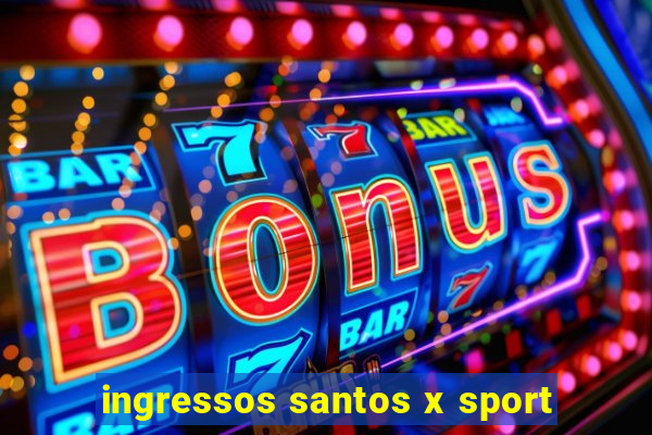 ingressos santos x sport